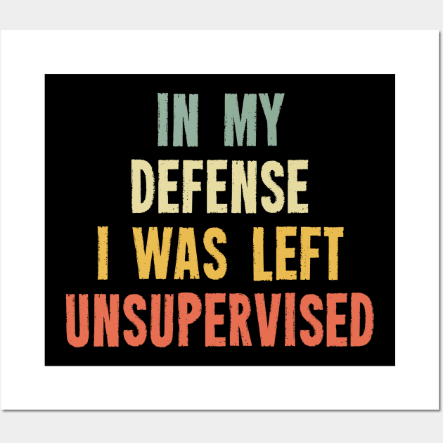 Vintage In My Defense I Was Left Unsupervised Wall Art by Ilyashop